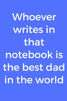 Paperback Whoever writes in that notebook is the best dad in the world Book