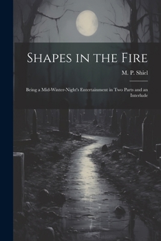 Paperback Shapes in the Fire: Being a Mid-winter-night's Entertainment in Two Parts and an Interlude Book