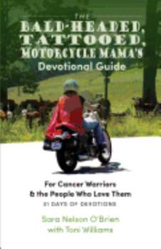 Paperback The Bald-Headed, Tattoed, Motorcycle Mama's Devotional Guide: For Cancer Warriors & the People Who Love Them Book