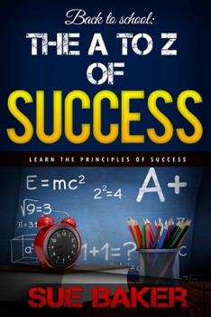 Paperback Back to school: The A to Z of Success and achievement: how to think and grow rich and successful Book