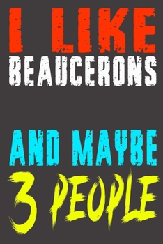 Paperback I Like Beaucerons and Maybe 3 Peoples: Funny lined Notebook journal Gift for Girls Co Worker Friends Boss Men Women who Loves dogs Bread, lovely desig Book