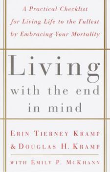 Paperback Living with the End in Mind: A Practical Checklist for Living Life to the Fullest by Embracing Your Mortality Book