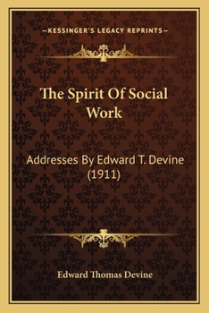 Paperback The Spirit Of Social Work: Addresses By Edward T. Devine (1911) Book