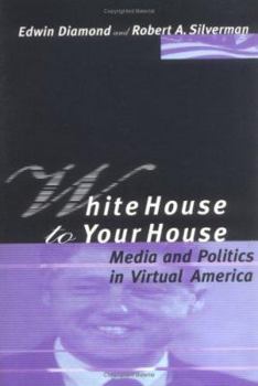 Paperback White House to Your House: Media and Politics in Virtual America Book