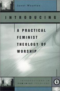 Introducing a Practical Feminist Theology of Worship - Book  of the Introductions in Feminist Theology