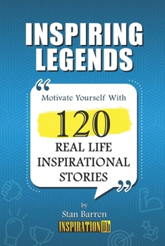 Paperback Inspiring Legends: 120 Real Life Inspirational Stories Book