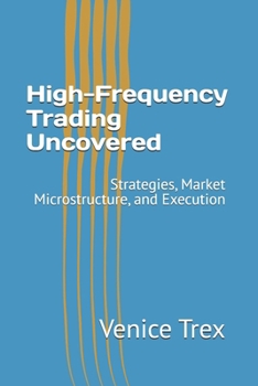Paperback High-Frequency Trading Uncovered: Strategies, Market Microstructure, and Execution Book