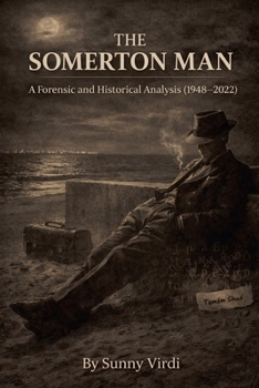 The Somerton Man: A Forensic and Historical Analysis (1948-2022)