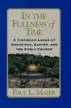 Hardcover In the Fullness of Time: A Historian Looks at Christmas, Easter, and the Early Church Book