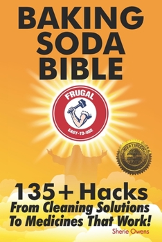 Paperback Baking Soda Bible: 135+ Hacks From Cleaning Solutions To Medicines That Work! Book