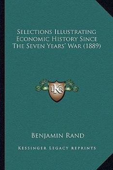 Paperback Selections Illustrating Economic History Since The Seven Years' War (1889) Book