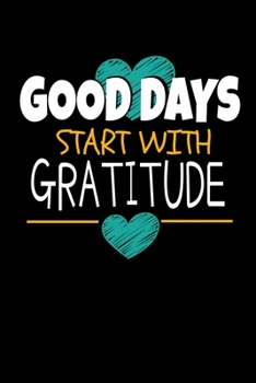 Good Days Start With Gratitude: A 52 Week Guide To Cultivate An Attitude Of Gratitude Journal : Positive Diary For Inspiration & Motivation