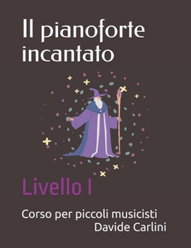 Il pianoforte incantato: Corso per piccoli musicisti (Italian Edition)