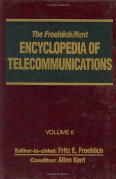 Hardcover The Froehlich/Kent Encyclopedia of Telecommunications: Volume 6 - Digital Microwave Link Design to Electrical Filters Book