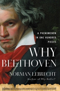 Hardcover Why Beethoven: A Phenomenon in One Hundred Pieces Book