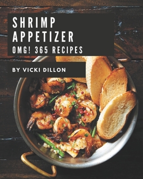 Paperback OMG! 365 Shrimp Appetizer Recipes: Shrimp Appetizer Cookbook - Where Passion for Cooking Begins Book