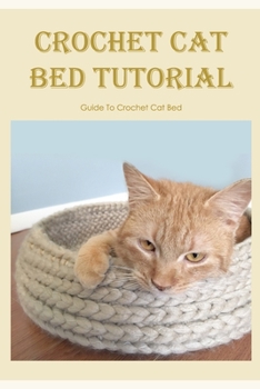 Paperback Crochet Cat Bed Tutorial: Guide To Crochet Cat Bed: Crochet Cat Bed Tutorial Book