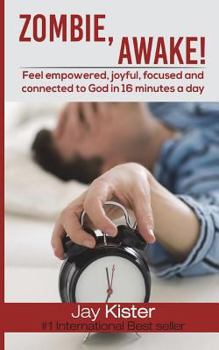 Paperback Zombie, Awake!: Feel empowered, joyful, focused and connected to God in 16 minutes a Day Book