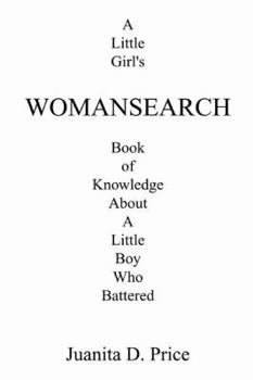 WomanSearch: A Little Girl's Book of Knowledge About a Little Boy Who Battered