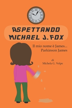 Paperback Aspettando Michael J. Fox: Il mio nome è James, ... Parkinson James [Italian] Book