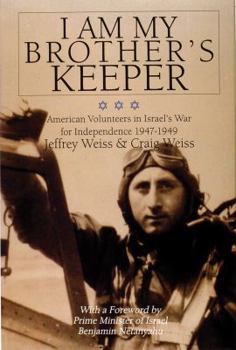 Hardcover I Am My Brother's Keeper: American Volunteers in Israel's War for Independence 1947-1949 Book