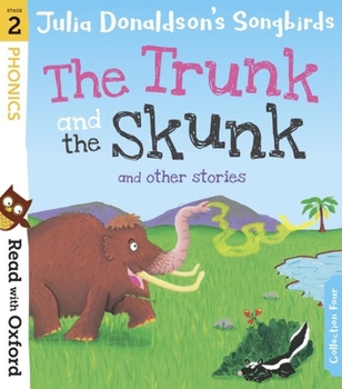 Paperback Read with Oxford: Stage 2: Julia Donaldson's Songbirds: The Trunk and The Skunk and Other Stories Book