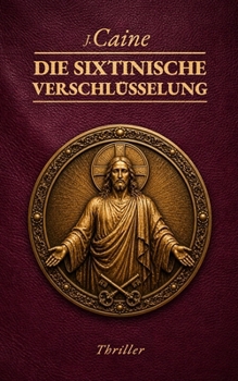 Die Sixtinische Verschlüsselung: Vatikan-Thriller (German Edition)