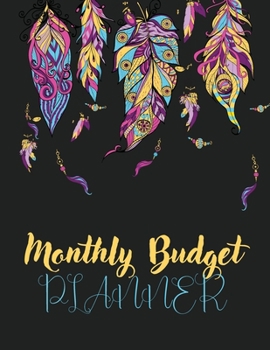 Monthly Budget Planner: Money Debt Tracker Financial Journal, Monthly & Weekly Daily Budget Expense Tracker Bill (Ethnic Feathers)