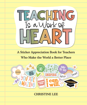 Paperback Teaching Is a Work of Heart: A Sticker Appreciation Book for Teachers Who Make the World a Better Place Book