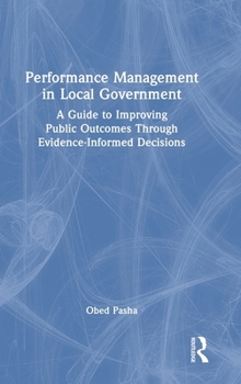 Hardcover Performance Management in Local Government: A Guide to Improving Public Outcomes Through Evidence-Informed Decisions Book