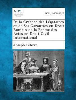 Paperback de La Creance Des Legataires Et de Ses Garanties En Droit Romain de La Forme Des Actes En Droit Civil International [French] Book