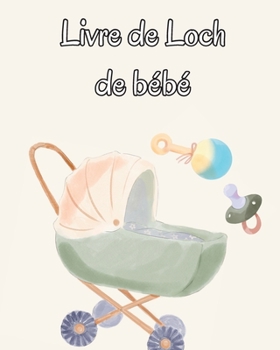 Paperback Livre de Loch de bébé: Suivez les habitudes alimentaires de votre nouveau-né, les fournitures nécessaires, l'heure du coucher, les couches et les acti [French] Book