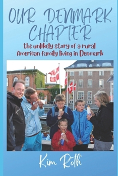 Our Denmark Chapter: The Unlikely Story of a Rural American Family Living in Denmark