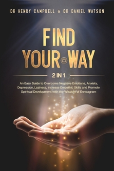 Paperback Find Your Way: 2 in 1 - An Easy Guide to Overcome Negative Emotions, Anxiety, Depression, Laziness, Increase Empathic Skills and Prom Book