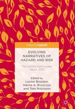 Hardcover Evolving Narratives of Hazard and Risk: The Gorkha Earthquake, Nepal, 2015 Book