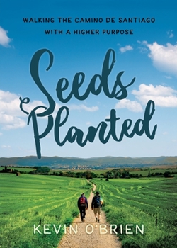 Paperback Seeds Planted: Walking the Camino de Santiago with a Higher Purpose Book