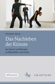 Paperback Das Nachleben Der Künste: Von Kunst Und Künsten Zu Materialien Und Orten [German] Book