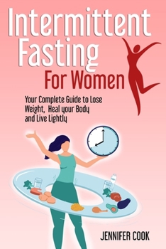 Paperback Intermittent Fasting for Women: Your Complete Guide to Lose Weight, Heal your Body and Live Lightly Book