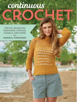 Paperback Continuous Crochet: Create Seamless Sweaters, Shrugs, Shawls and More--With Minimal Finishing! Book