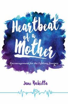 Paperback Heartbeat of a Mother: Encouragement for the Lifelong Journey Book