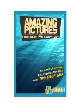 Paperback Amazing Pictures and Facts about the Deep Seas: The Most Amazing Fact Book for Kids about the Deeps Seas Book