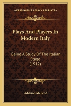 Paperback Plays And Players In Modern Italy: Being A Study Of The Italian Stage (1912) Book