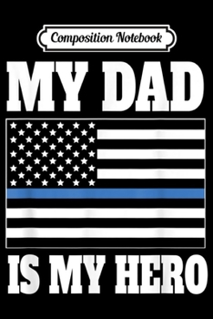 Paperback Composition Notebook: My Dad Is My Hero - Police Son or Daughter Journal/Notebook Blank Lined Ruled 6x9 100 Pages Book