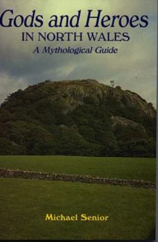 Paperback Gods and heroes in North Wales: A mythological guide Book