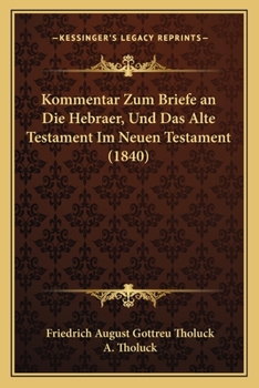 Paperback Kommentar Zum Briefe an Die Hebraer, Und Das Alte Testament Im Neuen Testament (1840) [German] Book
