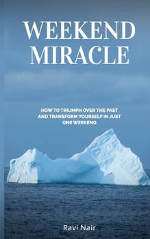 Paperback Weekend Miracle: how to Triumph over the Past and Transform Yourself in Just One Weekend Book