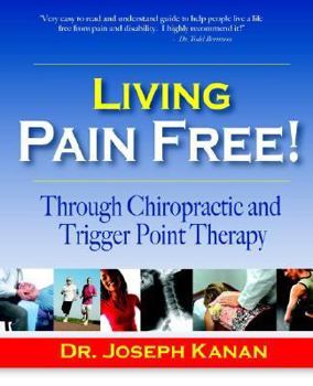 Paperback Living Pain Free! Through Chiropractic And Trigger Point Therapy Book
