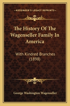 Paperback The History Of The Wagenseller Family In America: With Kindred Branches (1898) Book