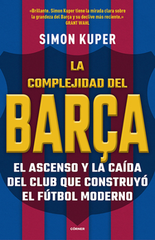 Paperback La Complejidad del Barça / The Barcelona Complex: Lionel Messi and the Making an D Unmaking of the World's Greatest Soccer Club [Spanish] Book