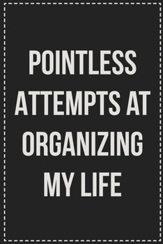 Paperback Pointless Attempts at Organizing My Life: College Ruled Notebook - Novelty Lined Journal - Gift Card Alternative - Perfect Keepsake For Passive Aggres Book